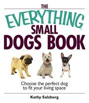 Cover of: The everything small dogs book: choose the perfect dog to fit your living space