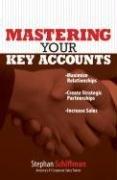 Cover of: Mastering Your Key Accounts: Maximize Relationships; Create Strategic Partnerships; Increase Sales