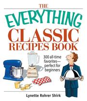 Cover of: The Everything Classic Recipes Book: 300 All-time Favorites Perfect for Beginners (Everything: Cooking) by Lynette Rohrer Shirk