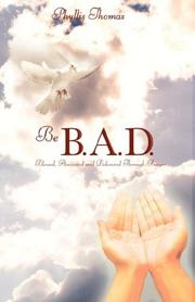 Cover of: Be B.A.D.  Blessed, Anointed and Delivered Through Prayer by Phyllis, N. Thomas