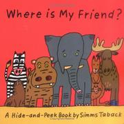 Cover of: Where is My Friend? (A Hide and Peek Book)