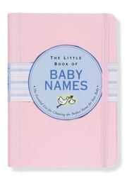 Cover of: The Little Book of Baby Names: The Essential List for Choosing the Perfect Name For Your Baby (Little Pink Book Series)