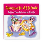 Cover of: Aging With Attitude: Better Than Dying With Dignity