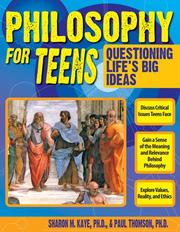 Philosophy for teens by Sharon M. Kaye, Sharon Kaye, Paul Thomson
