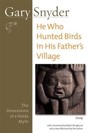 Cover of: He Who Hunted Birds in His Father's Village: The Dimensions of a Haida Myth, With a Foreword by Richard Bringhurst and a New Afterword by the Author