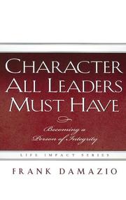 Cover of: Character All Leaders Must Have by Frank Damazio
