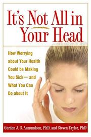 Cover of: It's Not All in Your Head: How Worrying about Your Health Could Be Making You Sick--and What You Can Do about It