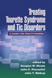 Treating Tourette syndrome and tic disorders by Douglas W. Woods, Peter Hollenbeck, John Piacentini, John C. Piacentini