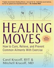 Cover of: Healing Moves: How To Cure, Relieve, And Prevent Common Ailments With Exercise