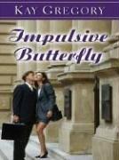 Cover of: Impulsive butterfly by Kay Gregory