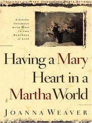 Cover of: Having a Mary Heart in a Martha World by Joanna Weaver