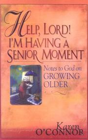 Cover of: Help, Lord! I'm having a senior moment: notes to God on growing older