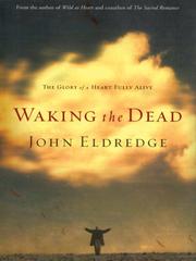Cover of: Waking the dead by John Eldredge