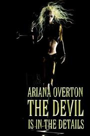 Cover of: The Devil Is in the Details by Ariana Overton, Ariana Overton