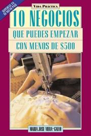 Cover of: 10 Negocios Que Puede Empezar Con Menos De $500 by Maria-Jose-Viera Gallo, Maria Jose Viera-Gallo