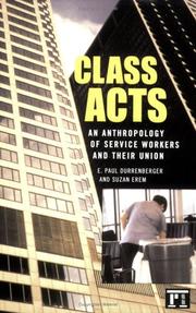 Cover of: Class Acts: An Anthropology of Urban Workers and Their Union