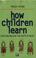 Cover of: How Children Learn