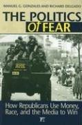 Cover of: The Politics of Fear: How Republicans Use Money, Race, and the Media to Win