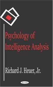 Psychology of Intelligence Analysis by Richard J., Jr. Heuer