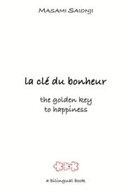 Cover of: The Golden Key to Happiness/ La Cle Du Bonheur: Words of Guidance and Wisdom/Paroles daide et de sagesse