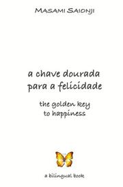 Cover of: The Golden Key to Happiness/A Chave Dourada para a Felicidade: Palavras de orientação e sabedoria /Words of Guidance and Wisdom