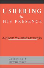 USHERING IN HIS PRESENCE by Celestine S Ikwuamaesi