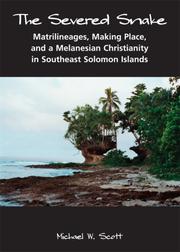 Cover of: The Severed Snake: Matrilineages, Making Place, and a Melanesian Christianity in Southeast Solomon Islands (Carolina Academic Press Ritual Studies Monographs)