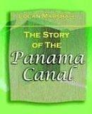 Cover of: The Story of The Panama Canal (1913) by Logan Marshall