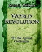 Cover of: World Revolution The Plot Against Civilization (1921) by Webster, Nesta H.