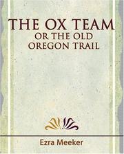 Cover of: The Ox Team or the Old Oregon Trail - 1909 by Ezra Meeker