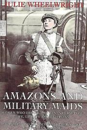 Cover of: Amazons and military maids by Julie Wheelwright