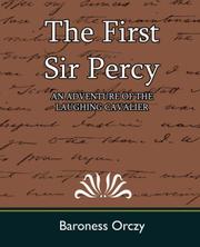 Cover of: The First Sir Percy (AN ADVENTURE OF THE LAUGHING CAVALIER) by Emmuska Orczy, Baroness Orczy, Emmuska Orczy, Baroness Orczy