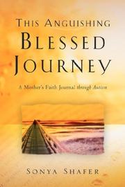 Cover of: This Anguishing Blessed Journey by Sonya Shafer, Sonya Shafer