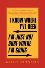 Cover of: I Know Where I've Been. I'm Just Not Sure Where I'm Going.