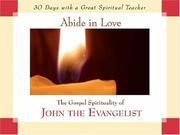 Cover of: Abide in Love: The Gospel Spirituality of John the Evangelist (30 Days With a Great Spiritual Teacher)