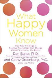 Cover of: What Happy Women Know: How New Findings in Positive Psychology Can Change Women's Lives for the Better