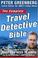 Cover of: The Complete Travel Detective Bible
