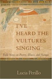 Cover of: I've Heard the Vultures Singing: Field Notes on Poetry, Illness, and Nature