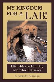 Cover of: My Kingdom For A Lab: Life With The Hunting Labrador Retriever