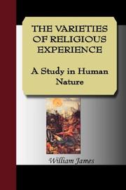 Cover of: THE VARIETIES OF RELIGIOUS EXPERIENCE - A Study in Human Nature