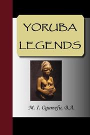 Cover of: YORUBA LEGENDS by M.I. Ogumefu