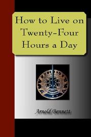 Cover of: How to Live on Twenty-Four Hours a Day by Arnold Bennett