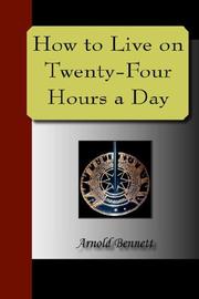 Cover of: How to Live on Twenty-Four Hours a Day by Arnold Bennett, Jim Roberts, Arnold Bennett