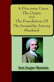Cover of: A Discourse upon the Origin and the Foundation of the Inequality Among Mankind | Jean-Jacques Rousseau