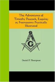 Cover of: The Adventures Of Timothy Peacock, Esquire; Or Freemasonry Practically Illustrated by Daniel P. Thompson, Daniel P. Thompson