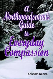 A Northwoodsman's Guide to Everyday Compassion by Kenneth Damro