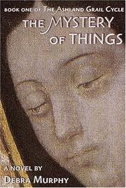 Cover of: The Mystery of Things (The Ashland Grail Cycle) | Murphy, Debra.