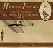 Cover of: Hidden images: discovering details in the Wright brothers' Kitty Hawk photographs, 1900-1911