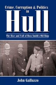 Cover of: Crime, Corruption and Politics in Hull: The Rise and Fall of Boss Smith's Old Ring