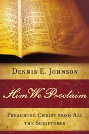 Cover of: Him We Proclaim: Preaching Christ from All the Scriptures